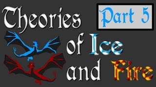 Theories of Ice and Fire Part 5 Book Spoilers