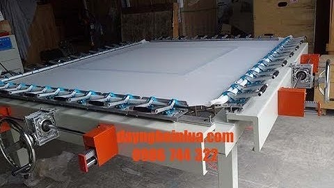 Hướng dẫn sử dụng máy căng khung in lụa, in lưới mới nhất