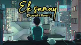 Ek samay mai to tere dil se juda tha || Ek samay mai to tere dil se juda tha slowed and reverb(Lofi)