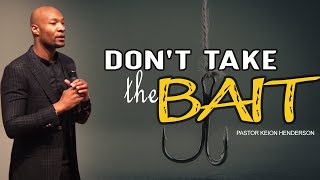 Don't Take The Bait | Pastor Keion Henderson