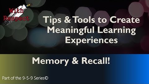 Tips & Tools to Create Meaningful Learning Experiences: Memory & Recall