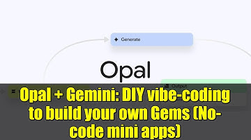 Opal + Gemini: DIY vibe-coding to build your own Gems (No-code mini apps)