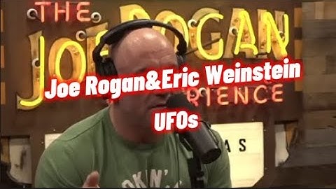 Joe Rogan and Eric Weinstein on UFOs