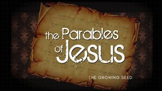 The Parables of Jesus | Lesson 6 — The Growing Seed