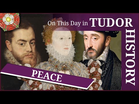 April 3 - Peace between Elizabeth I, France and the Empire