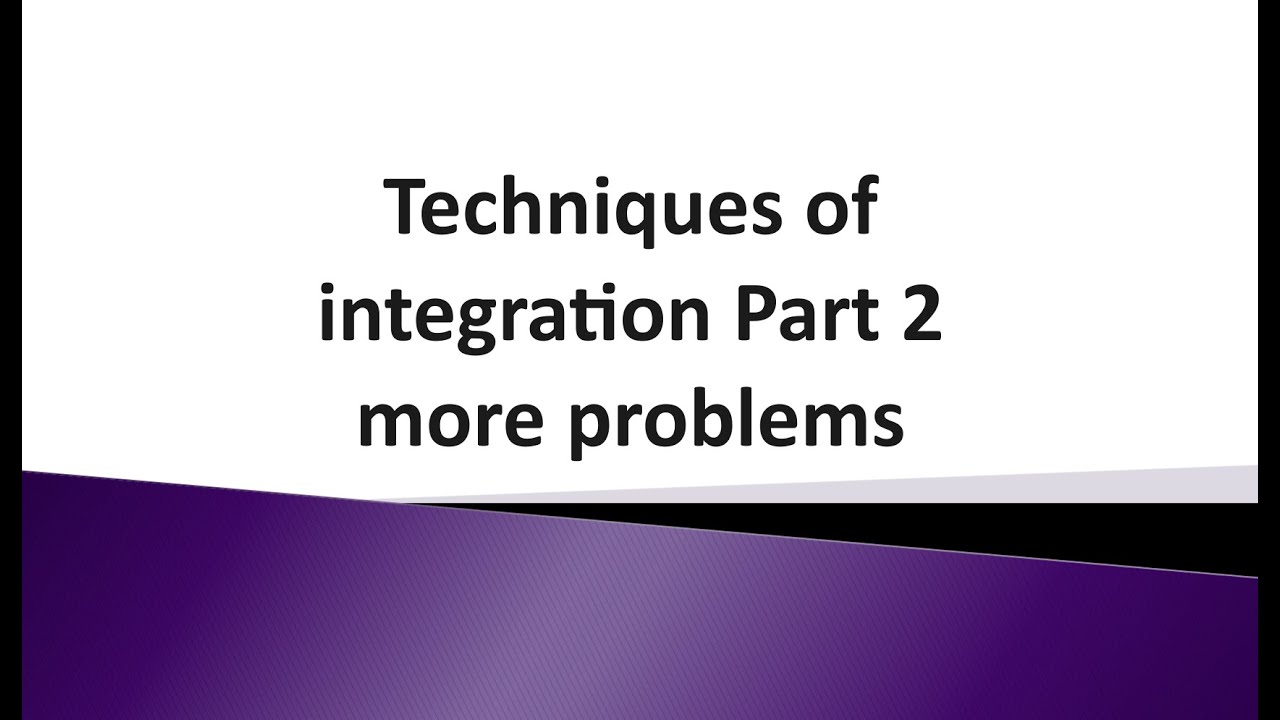 8.1 Techniques of integration Part 2 more problems - YouTube