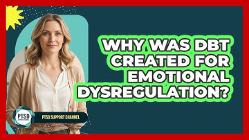 Why was DBT created for emotional dysregulation?