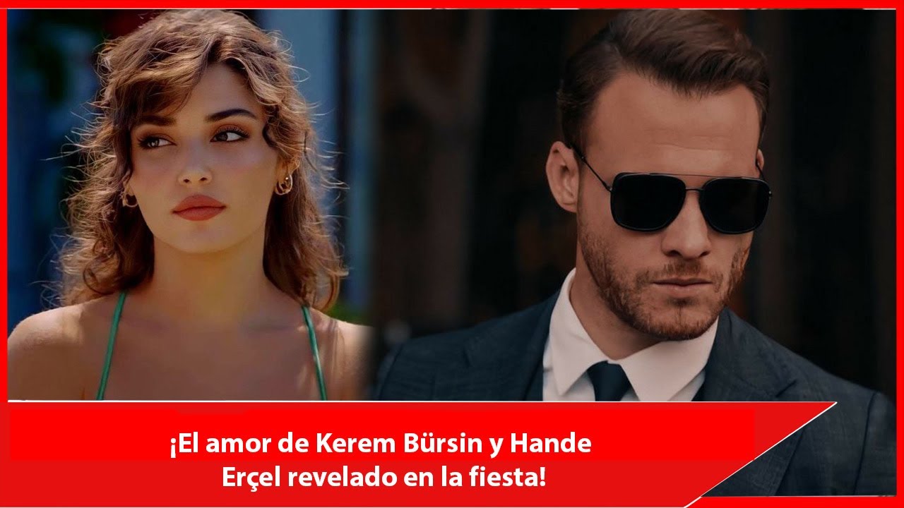 ¡El amor de Kerem Bürsin y Hande Erçel revelado en la fiesta! - YouTube