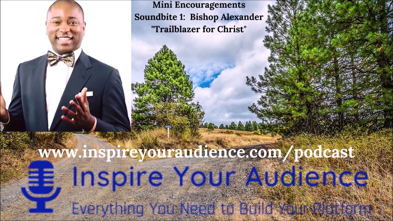 Inspire Your Audience Mini Encouragements - Soundbite 1: Bishop Alexander - Trailblazer for Christ