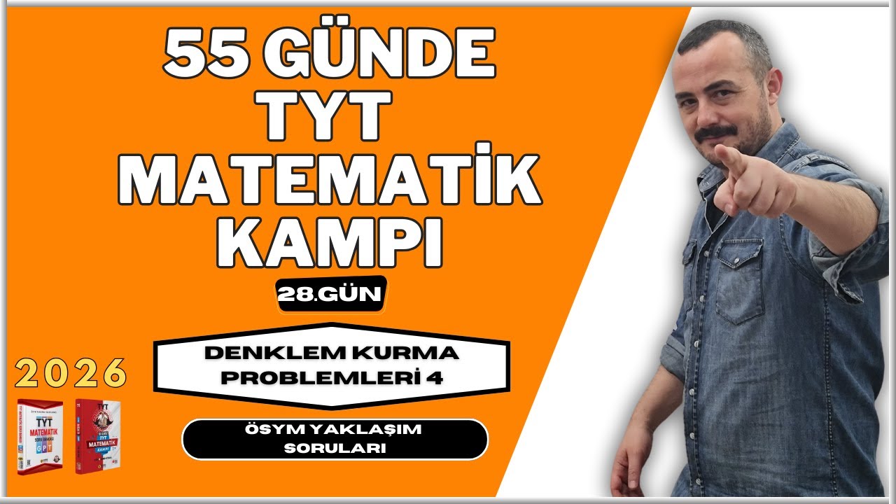 55 Günde TYT Matematik Kampı |28. Gün| Denklem Kurma Problemleri 4 | ÖSYM Yaklaşım Soruları 2026