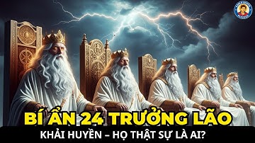 BÍ ẨN 24 TRƯỞNG LÃO KHẢI HUYỀN – HỌ THẬT SỰ LÀ AI?