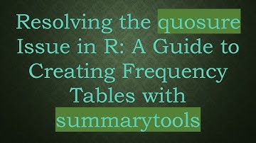 Resolving the quosure Issue in R: A Guide to Creating Frequency Tables with summarytools