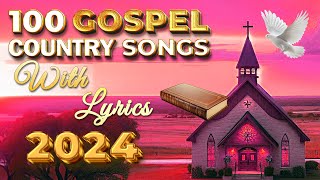 Most Popular Classic Christian Country 2024 - Old Country Gospel Songs All Time With Lyrics