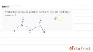 What Is The Valency And Oxidation Number Of Nitrogen In Nitrogen Pentoxide Youtube