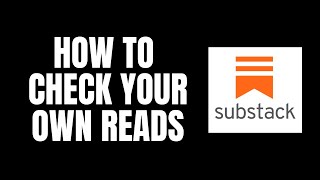 How To Check Your Own Reads Substack Tutorials