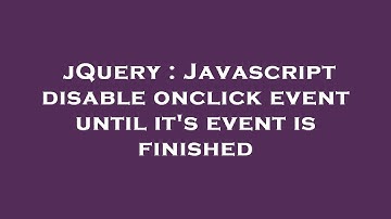 jQuery : Javascript disable onclick event until it