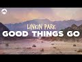 Linkin Park Good Things Go Lyrics 