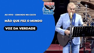 Mão Que Fez o Mundo "ao vivo" Voz da Verdade (Culto)
