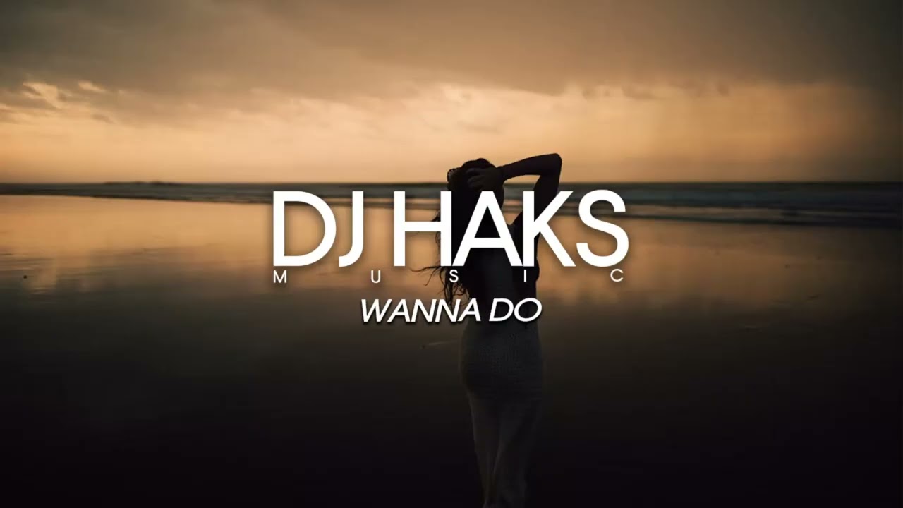 Joe Weller - Wanna Do (DJ Haks Remix)