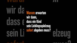 Kinder müssen nicht teilen.