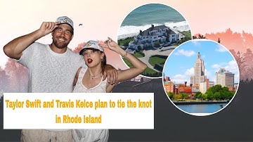 Taylor Swift and Travis Kelce plan to tie the knot in Rhode Island