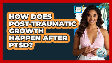 How Does Post-traumatic Growth Happen After PTSD? - CBT Toolkit