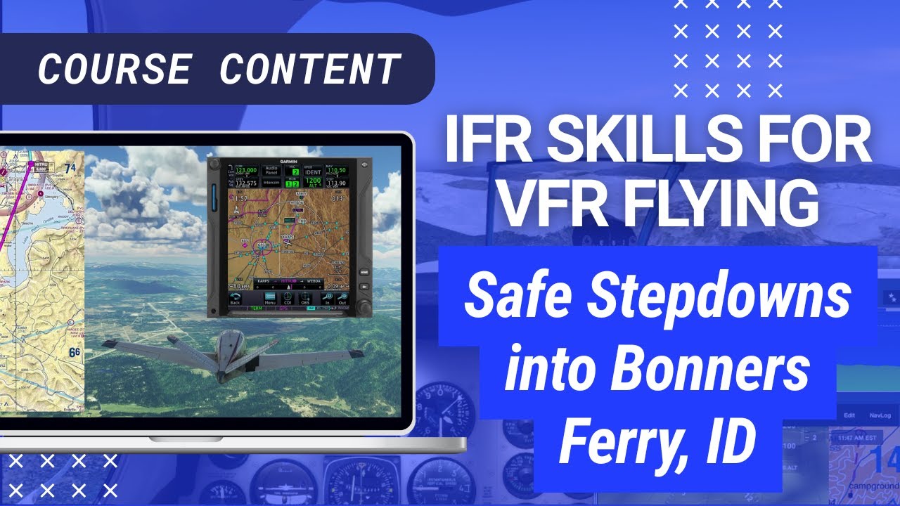 Safe Stepdowns into Bonners Ferry, ID | IFR Skills for VFR Flying
