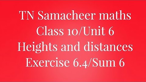 Sum 6 Exercise 6.4 Class 10 Heights and distances Unit 6 Samacheer maths Nithyaganesh Maths