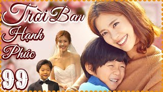 TRỜI BAN HẠNH PHÚC [Lồng Tiếng] - Tập 99 | Phim Tình Cảm Xã Hội Nhân Văn Và Cảm Động Nhất 2024