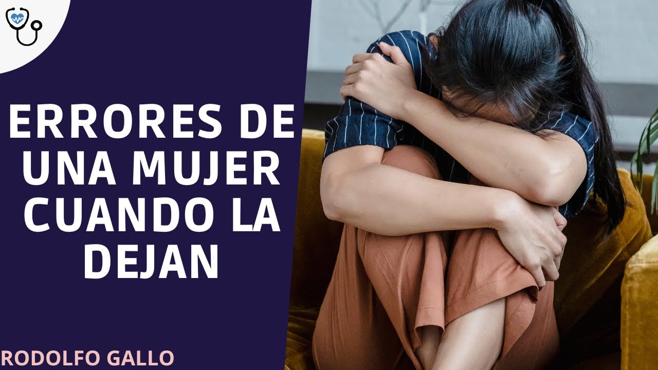 ERRORES DE UNA MUJER CUANDO LA DEJAN