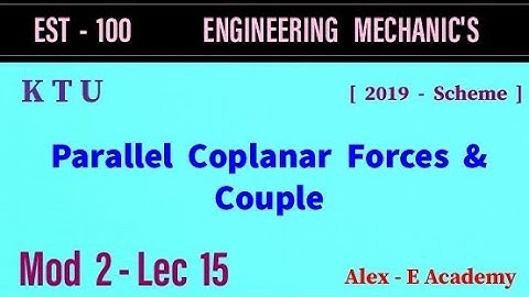 EST 100 - Engg Mechanics | Mod 2 - Lec 15 | Parallel Forces & Couple | Properties of Couple | KTU