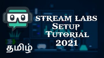 STREAM LABS OBS SET UP TUTORIAL  l  BEST SETTINGS | NO LAG | TAMIL | தமிழ் | TIPS & TRICKS  l 2021