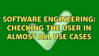 Software Engineering: Checking the user in almost all use cases (2 Solutions!!)