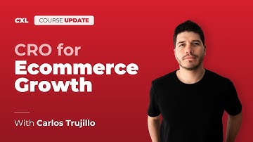 CXL Course Update: CRO for eCommerce Growth