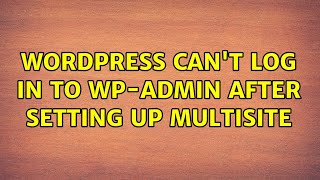 Wordpress: Can't log in to wp-admin after setting up Multisite