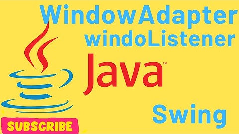 WindowAdapter class | Uses| Benefits | Java | Swing