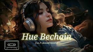 Hue Bechain || Lo_Fi Slowed and rewerb New Trending song Bollywood || 2024 🎶