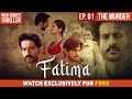 Fatima |  Ep 1 - The Murder | New Web Series | Hindi