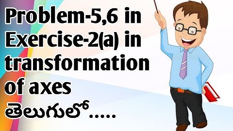 Problem-5,6 in Exercise-2(a) in transformation of axes in inter maths1B in telugu.