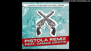 L-Gante, DT.Bilardo , El Mas Ladron - Pistola Remix Feat Damas Gratis (Acapella original)