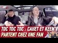 CAUET EMMÈNE KEEN'V CHEZ UNE FAN - TOC TOC TOC #1 (Partie 1)