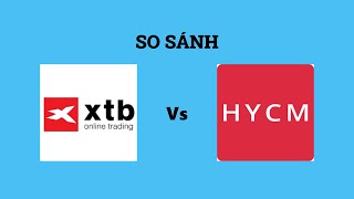 So sánh sàn XTB và HYCM - Nên lựa chọn sàn nào? Đánh giá chi tiết và chính xác