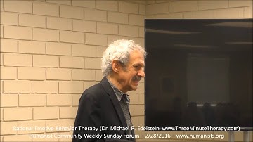 Humanist Community Forum (2016-02-28): Rational Emotive Behavior Therapy (Dr. Michael R. Edelstein)