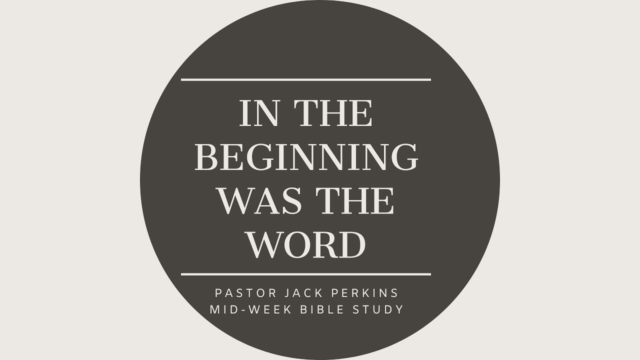 In the beginning was the WORD (part 2) | Pastor Jack Perkins | 01/04/22 ...
