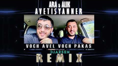 Ara & Alik Avetisyanner - Voch avel Voch pakas  (Dj Arsen Remix 2020)