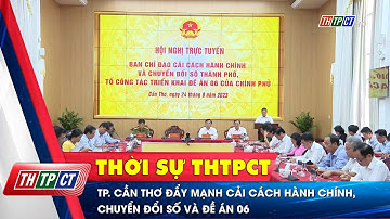 TP. Cần Thơ đẩy mạnh cải cách hành chính, chuyển đổi số và Đề án 06 | Cần Thơ TV