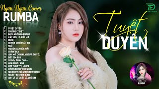 THƯƠNG LY BIỆT, TUYỆT DUYÊN - ALBUM RUMBA XUẤT SẮC NHẤT 2024 - NGÂN NGÂN COVER CỰC HÓT