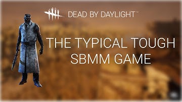 The typical tough SBMM game | Dead By Daylight