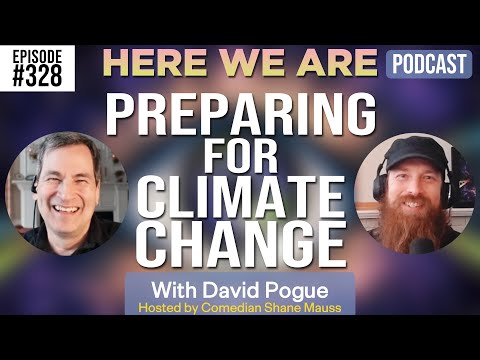 Preparing for Climate Change | Here We Are Podcast w/David Pogue | Hosted by Shane Mauss