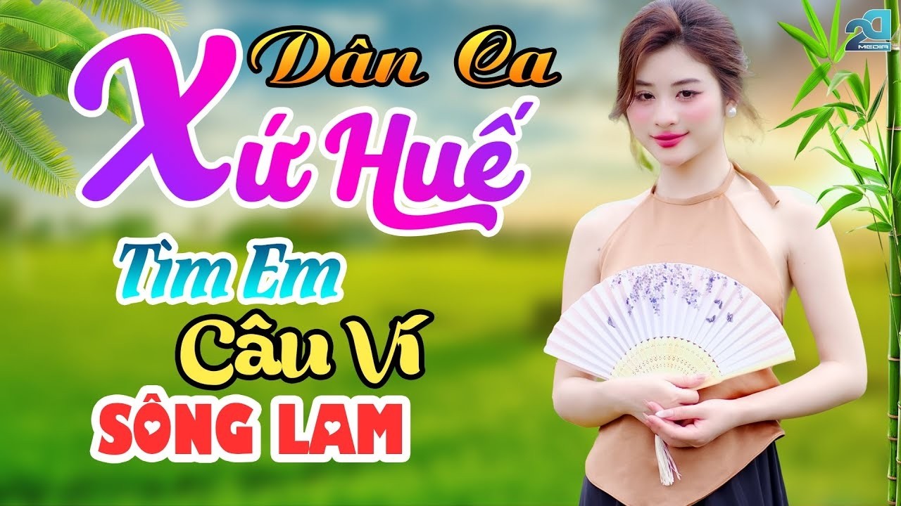 Tìm Em Câu Ví Dặm Sông Lam - Tuyển Tập Dân Ca Chữ Tình Miền Trung Say Đắm Lòng Người - Dân ca Xứ Huế